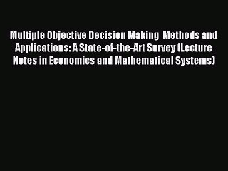 Read Multiple Objective Decision Making  Methods and Applications: A State-of-the-Art Survey