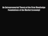 Read An Entrepreneurial Theory of the Firm (Routledge Foundations of the Market Economy) Ebook