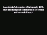 Read Joseph Alois Schumpeter: A Bibliography 1905-1984 (Bibliographies and Indexes in Economics