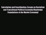 Read Calculation and Coordination: Essays on Socialism and Transitional Political Economy (Routledge