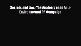 Read Secrets and Lies: The Anatomy of an Anti-Environmental PR Campaign Ebook Free