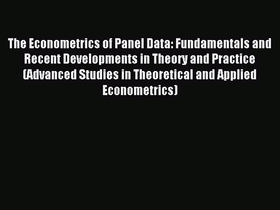 Read The Econometrics of Panel Data: Fundamentals and Recent Developments in Theory and Practice