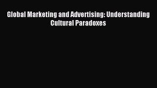 Read Global Marketing and Advertising: Understanding Cultural Paradoxes Ebook Free