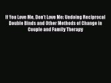 [PDF] If You Love Me Don't Love Me: Undoing Reciprocal Double Binds and Other Methods of Change
