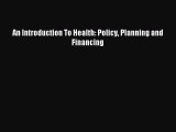 Download An Introduction To Health: Policy Planning and Financing PDF Free