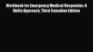 Read Workbook for Emergency Medical Responder: A Skills Approach Third Canadian Edition Ebook