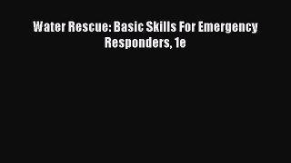 Download Water Rescue: Basic Skills For Emergency Responders 1e Ebook Online