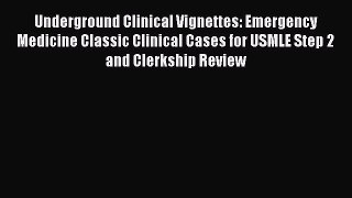 Read Underground Clinical Vignettes: Emergency Medicine Classic Clinical Cases for USMLE Step