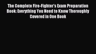 Read The Complete Fire-Fighter's Exam Preparation Book: Everything You Need to Know Thoroughly
