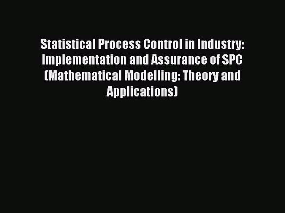 Read Statistical Process Control in Industry: Implementation and Assurance of SPC (Mathematical