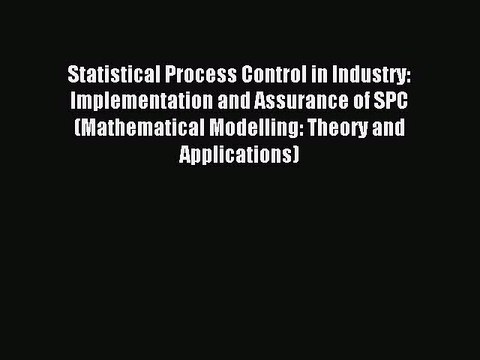 Read Statistical Process Control in Industry: Implementation and Assurance of SPC (Mathematical