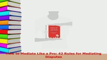 PDF  How to Mediate Like a Pro 42 Rules for Mediating Disputes  Read Online