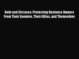 Read Debt and Circuses: Protecting Business Owners From Their Enemies Their Allies and Themselves