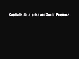Read Capitalist Enterprise and Social Progress Ebook Free