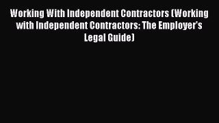 Read Working With Independent Contractors (Working with Independent Contractors: The Employer's