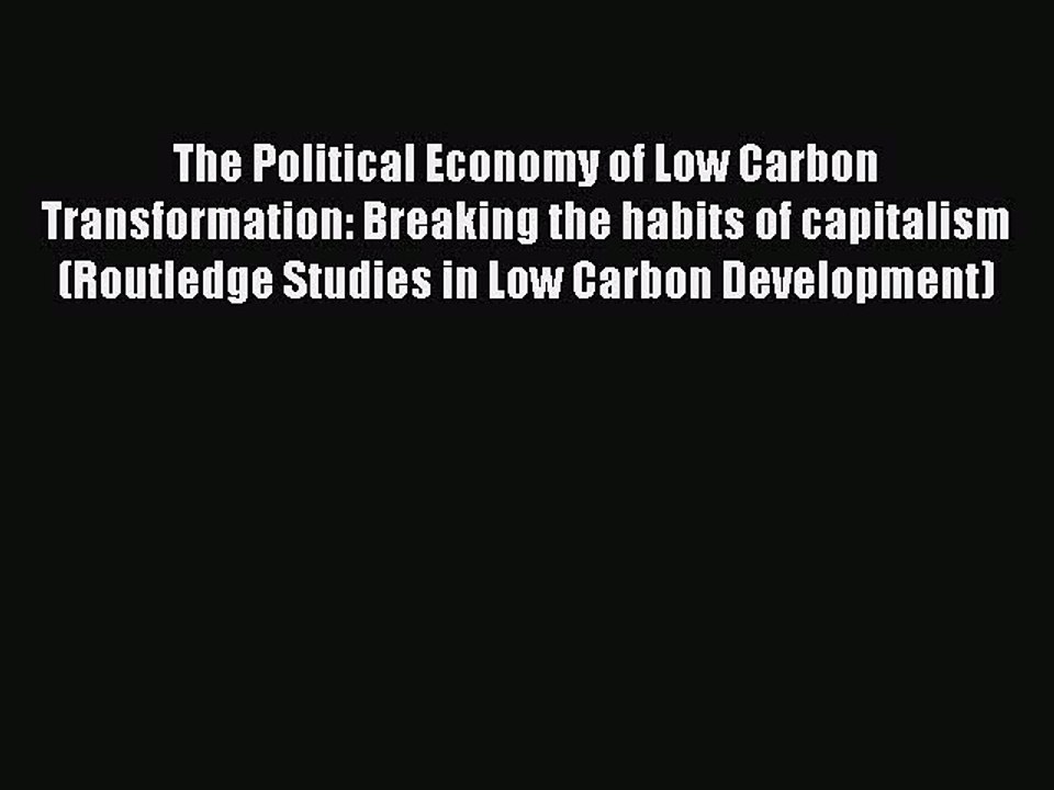 Read The Political Economy of Low Carbon Transformation: Breaking the habits of capitalism