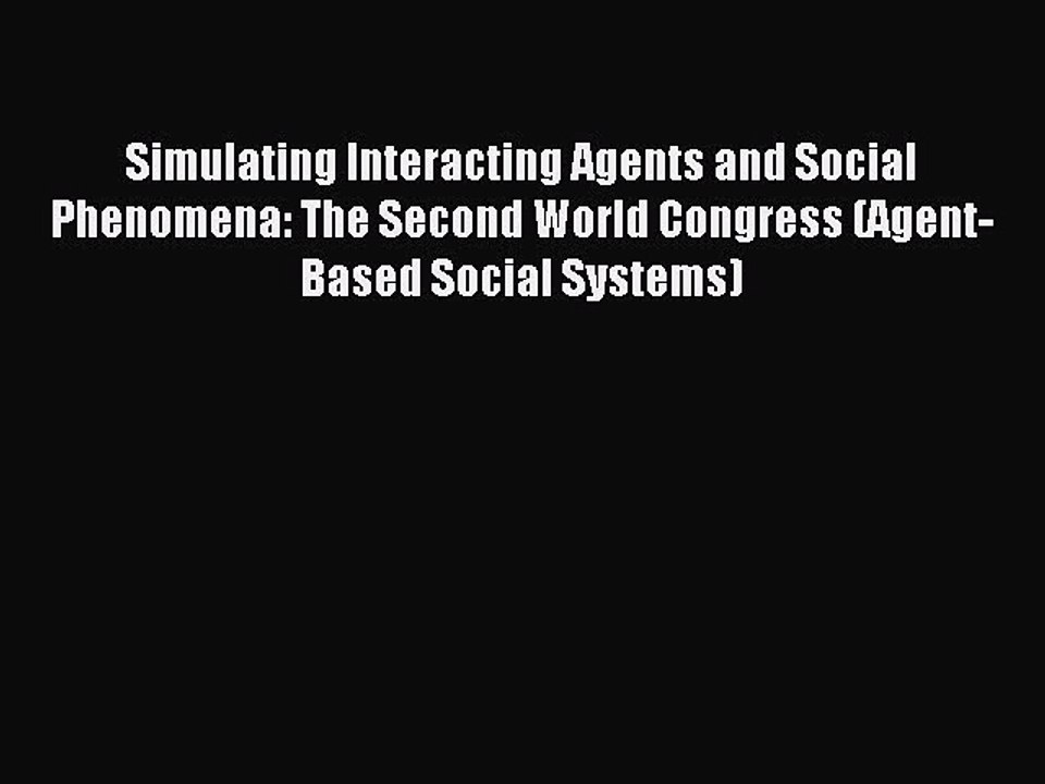 Read Simulating Interacting Agents and Social Phenomena: The Second World Congress (Agent-Based