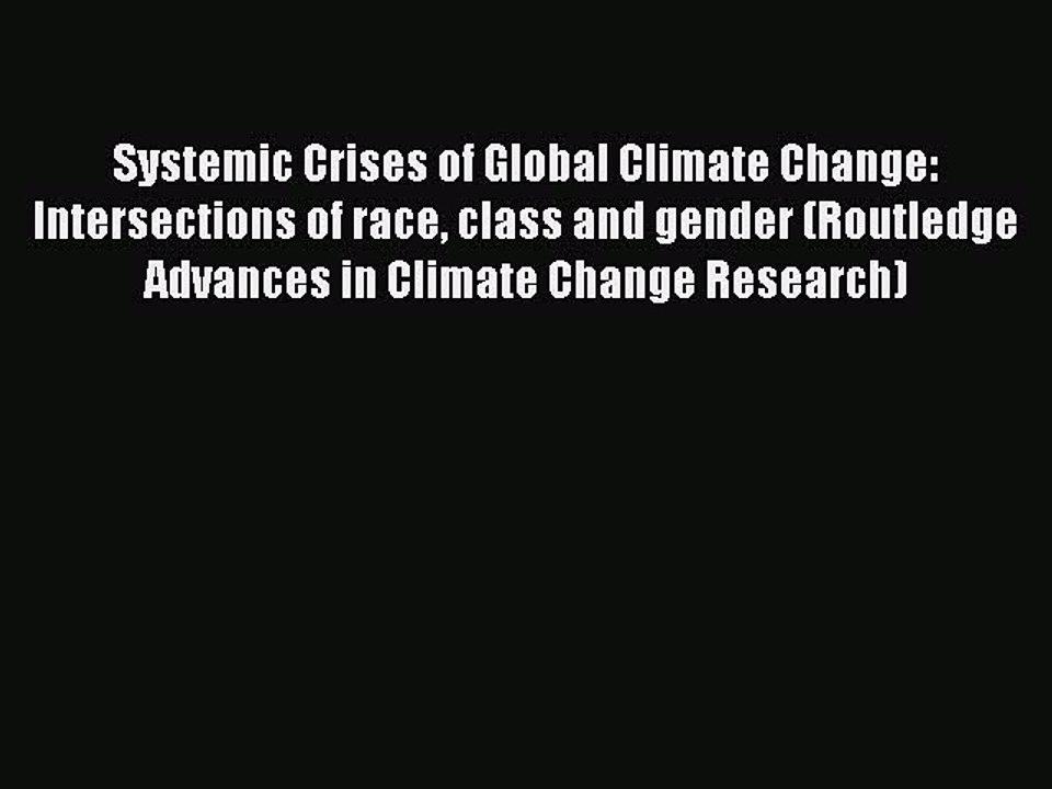 Read Systemic Crises of Global Climate Change: Intersections of race class and gender (Routledge