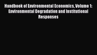 Read Handbook of Environmental Economics Volume 1: Environmental Degradation and Institutional