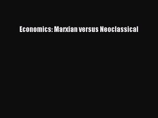 Read Economics: Marxian versus Neoclassical Ebook Free