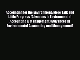 Read Accounting for the Environment: More Talk and Little Progress (Advances in Environmental