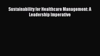 Read Sustainability for Healthcare Management: A Leadership Imperative PDF Free