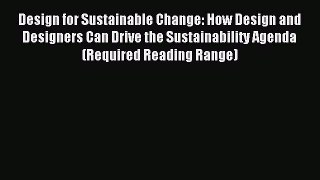 Read Design for Sustainable Change: How Design and Designers Can Drive the Sustainability Agenda