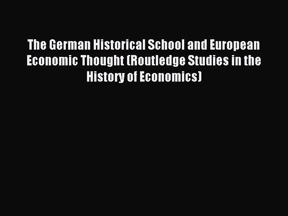 Read The German Historical School and European Economic Thought (Routledge Studies in the History