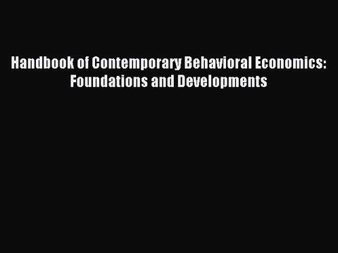 Read Handbook of Contemporary Behavioral Economics: Foundations and Developments Ebook Free