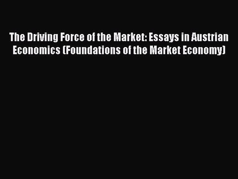 Read The Driving Force of the Market: Essays in Austrian Economics (Foundations of the Market