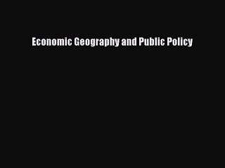 Read Economic Geography and Public Policy Ebook Free