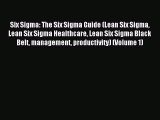 Read Six Sigma: The Six Sigma Guide (Lean Six Sigma Lean Six Sigma Healthcare Lean Six Sigma