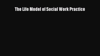 Read The Life Model of Social Work Practice Ebook Free