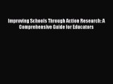 Download Improving Schools Through Action Research: A Comprehensive Guide for Educators PDF