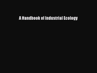 Download A Handbook of Industrial Ecology Ebook Free