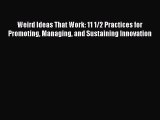 Read Weird Ideas That Work: 11 1/2 Practices for Promoting Managing and Sustaining Innovation