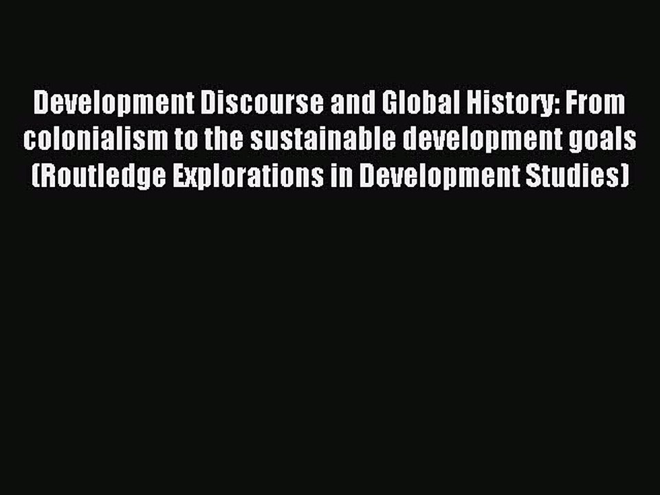 Read Development Discourse and Global History: From colonialism to the sustainable development