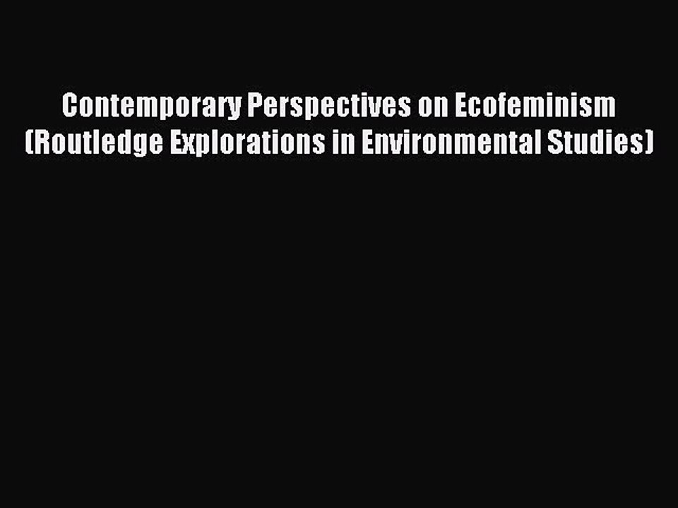 Read Contemporary Perspectives on Ecofeminism (Routledge Explorations in Environmental Studies)