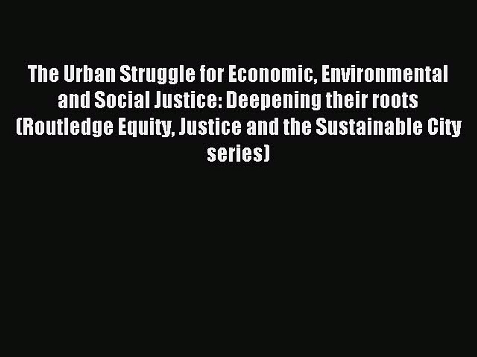 Read The Urban Struggle for Economic Environmental and Social Justice: Deepening their roots