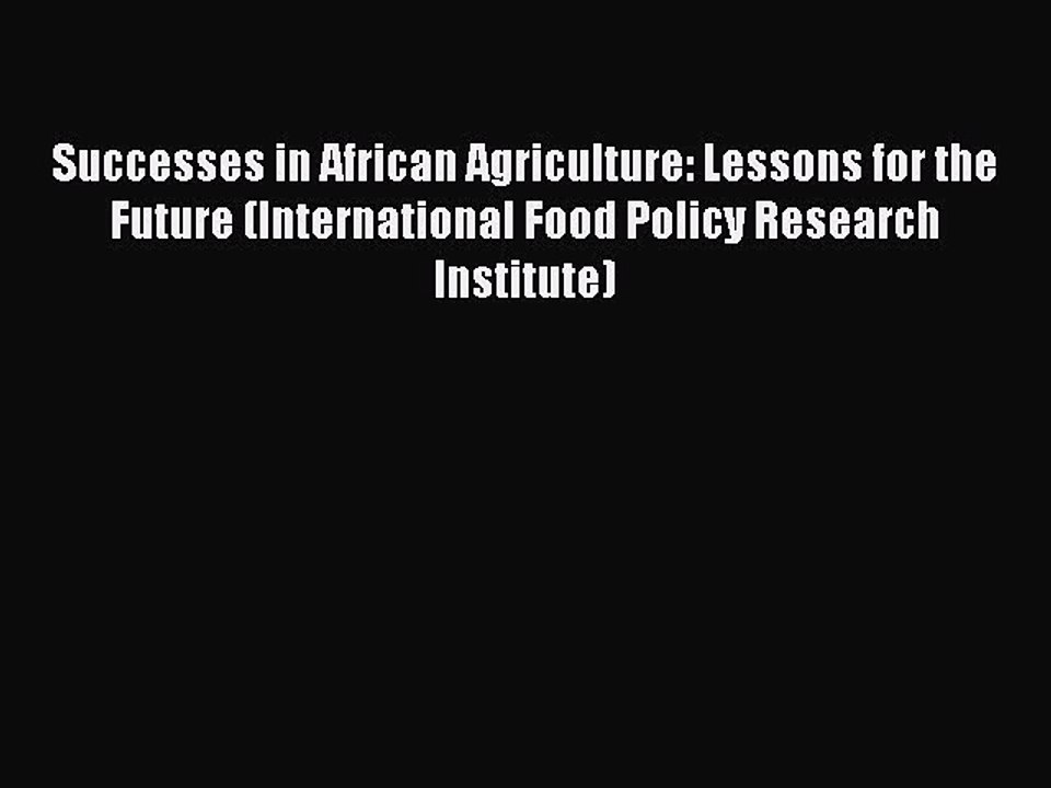 Read Successes in African Agriculture: Lessons for the Future (International Food Policy Research