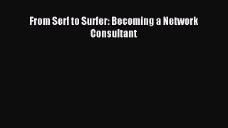 Download From Serf to Surfer: Becoming a Network Consultant Ebook Online