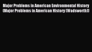 Read Major Problems in American Environmental History (Major Problems in American History (Wadsworth))