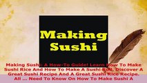 Download  Making Sushi A HowTo Guide Learn How To Make Sushi Rice And How To Make A Sushi Roll PDF Online