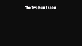 Read The Two Hour Leader Ebook Free