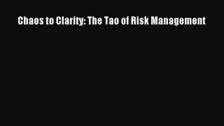 Read Chaos to Clarity: The Tao of Risk Management Ebook Free