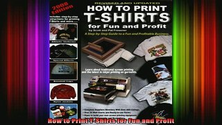 READ book  How to Print TShirts for Fun and Profit Free Online