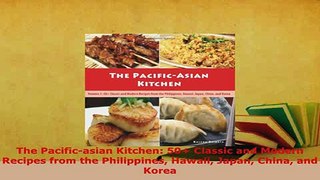 Download  The Pacificasian Kitchen 50 Classic and Modern Recipes from the Philippines Hawaii PDF Full Ebook
