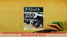 PDF  A Quick Wagyu Beef Primer Japanese Beef What The Big Deal Is All About PDF Online