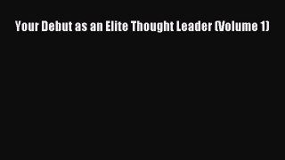 Read Your Debut as an Elite Thought Leader (Volume 1) Ebook Free