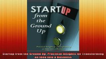 READ book  Startup from the Ground Up Practical Insights for Transforming an Idea into a Business Full Free